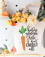 Haters Gonna Hate, I Don't Carrot All Cotton Canvas Tote Bag by The Cotton & Canvas Co.