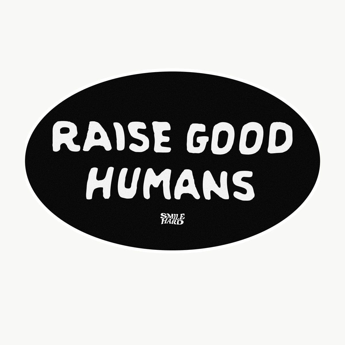 RAISE GOOD HUMANS STICKER